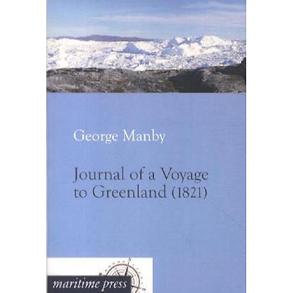 Journal of a Voyage to Greenland (1821), George W. Manby