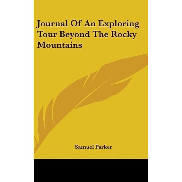 Journal Of An Exploring Tour Beyond The Rocky Mountains, Samuel Parker