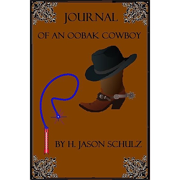 Journal Of An Oobax Cowboy / H Jason Schulz, H Jason Schulz