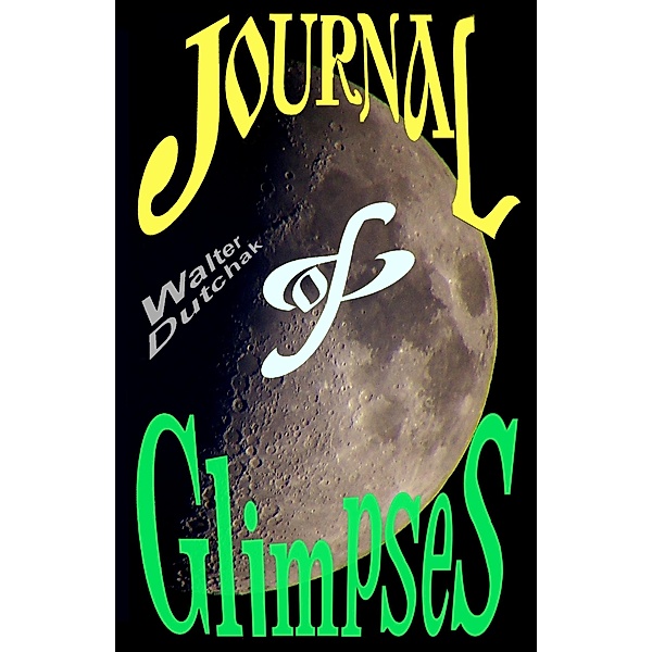 Journal of Glimpses, W. Dutchak