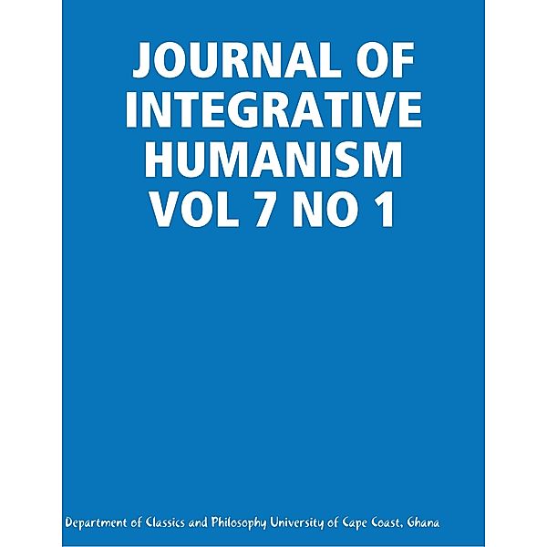 JOURNAL OF INTEGRATIVE HUMANISM VOL 7 NO 1, Ghana, Department of Classics and Philosophy University of Cape Coast