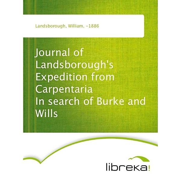 Journal of Landsborough's Expedition from Carpentaria In search of Burke and Wills, William Landsborough