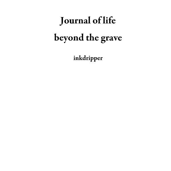 Journal of life beyond the grave, Inkdripper