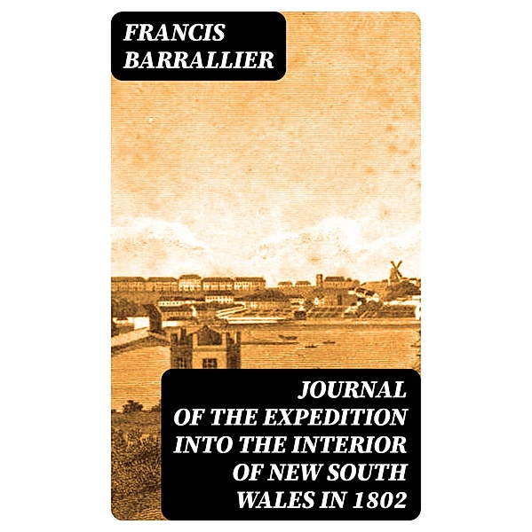 Journal of the Expedition into the Interior of New South Wales in 1802, Francis Barrallier