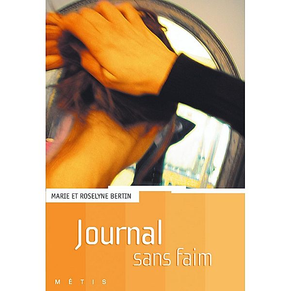 Journal sans faim / Métis, Roselyne Bertin, Marie Bertin