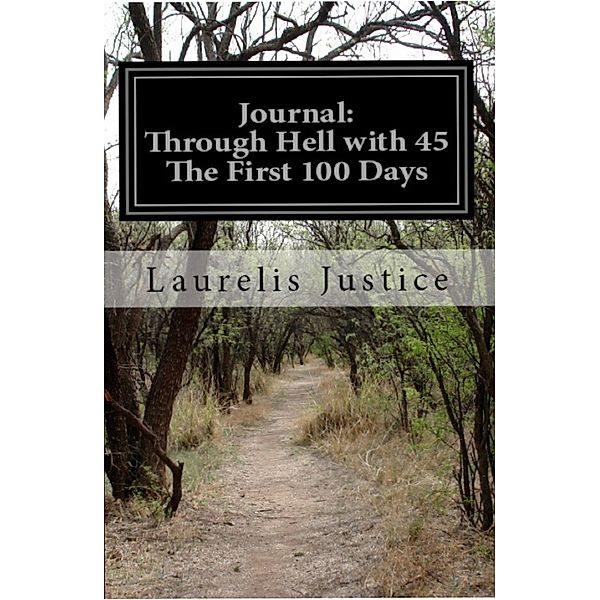 Journal: Through Hell with 45, The First 100 Days, Laurelis Justice