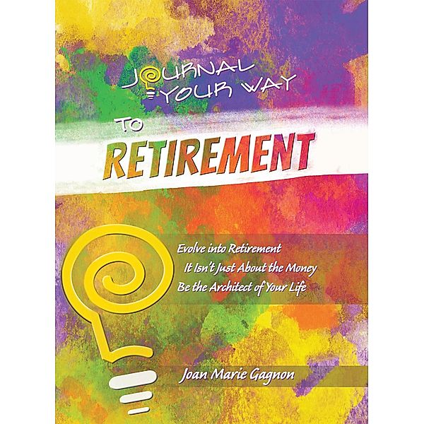 Journal Your Way to Retirement, Joan Marie Gagnon