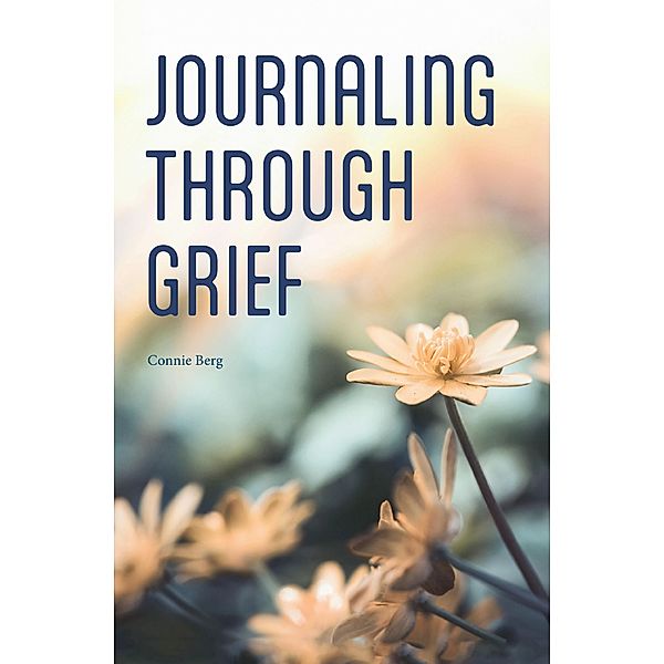 Journaling Through Grief, Connie Berg