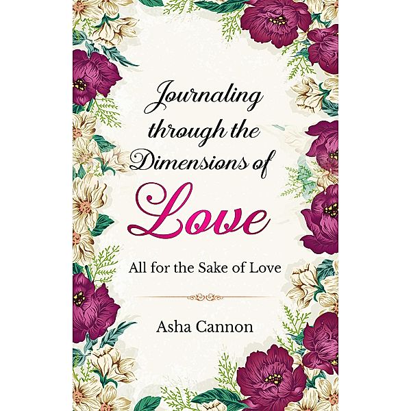 Journaling Through The Dimensions Of Love, Asha Cannon