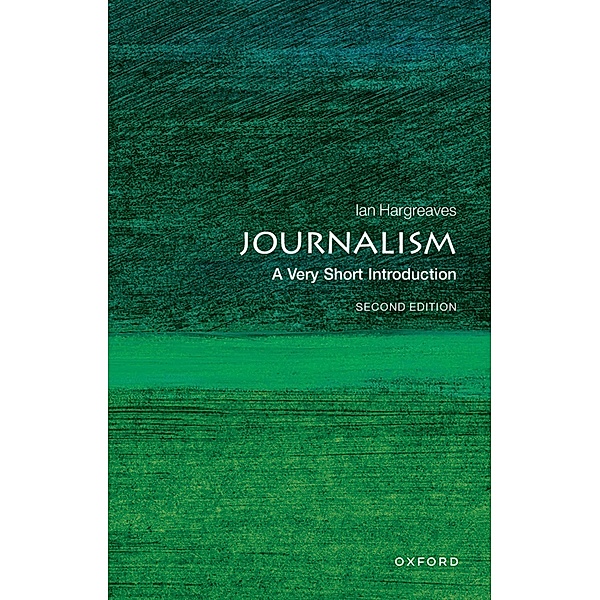 Journalism: A Very Short Introduction / Very Short Introductions, Ian Hargreaves
