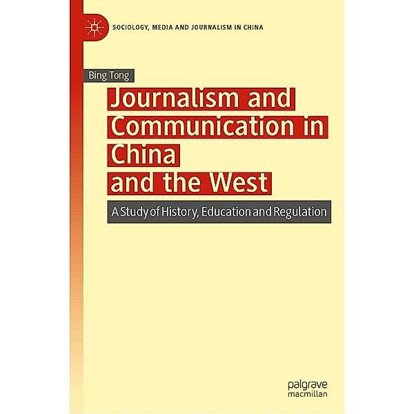 Journalism and Communication in China and the West / Sociology, Media and Journalism in China, Bing Tong