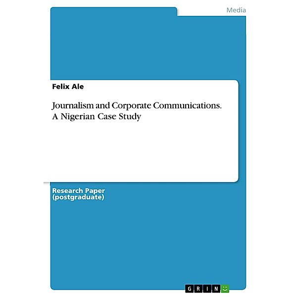 Journalism and Corporate Communications. A Nigerian Case Study, Felix Ale