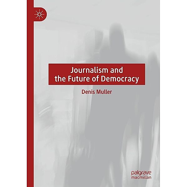Journalism and the Future of Democracy / Progress in Mathematics, Denis Muller