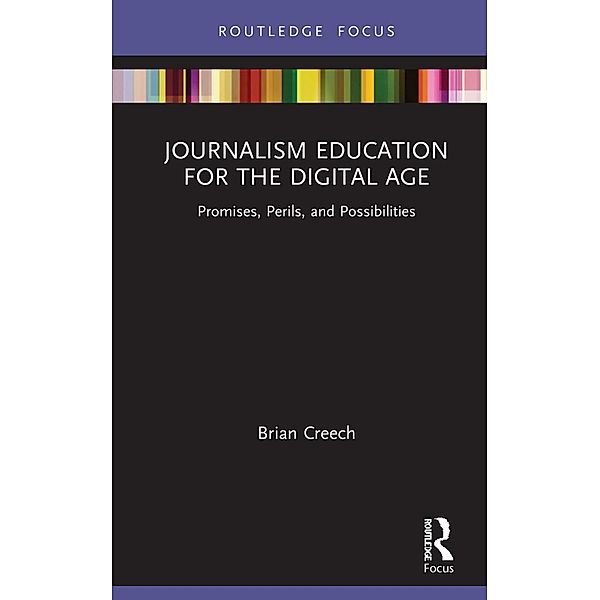 Journalism Education for the Digital Age, Brian Creech