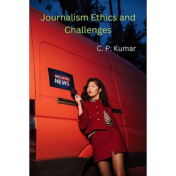 Journalism Ethics and Challenges, C. P. Kumar