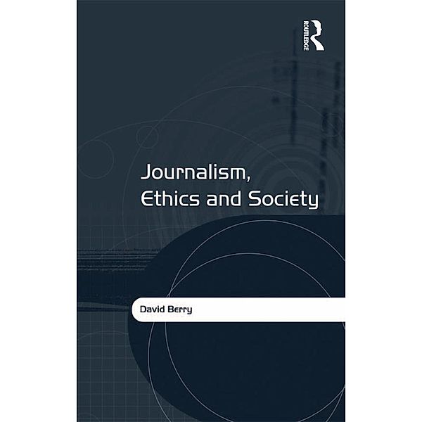 Journalism, Ethics and Society, David Berry