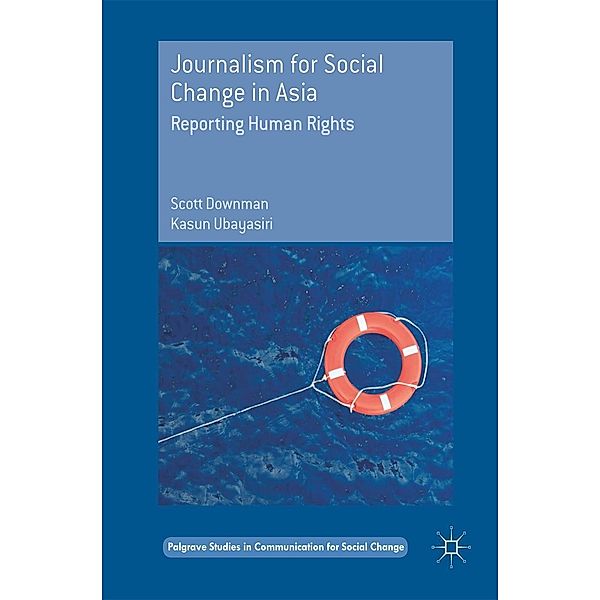 Journalism for Social Change in Asia / Palgrave Studies in Communication for Social Change, Scott Downman, Kasun Ubayasiri