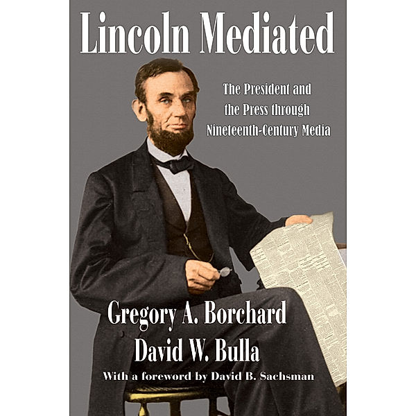 Journalism: Lincoln Mediated, David W. Bulla, Gregory A. Borchard