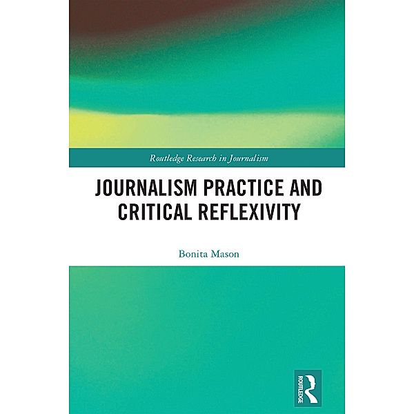 Journalism Practice and Critical Reflexivity, Bonita Mason