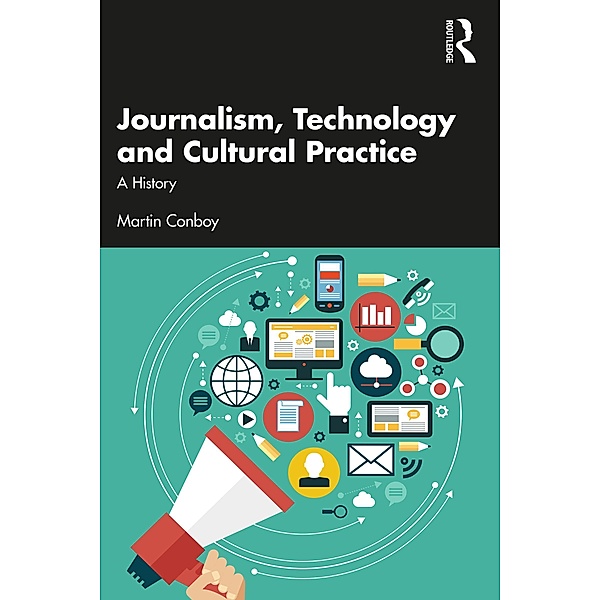 Journalism, Technology and Cultural Practice, Martin Conboy