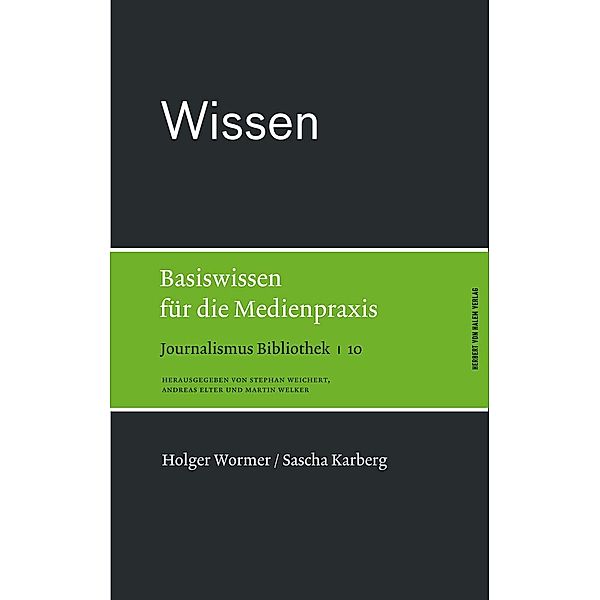 Journalismus Bibliothek: Bd.10 Wissen. Basiswissen für die Medienpraxis, Holger Wormer, Sascha Karberg