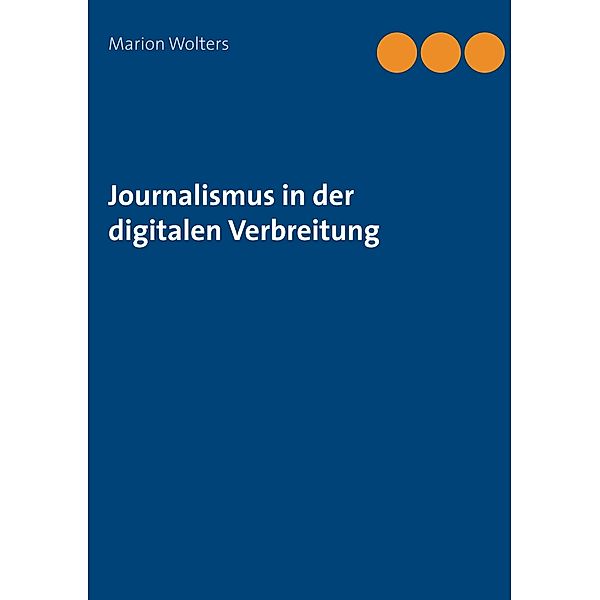 Journalismus in der digitalen Verbreitung, Marion Wolters