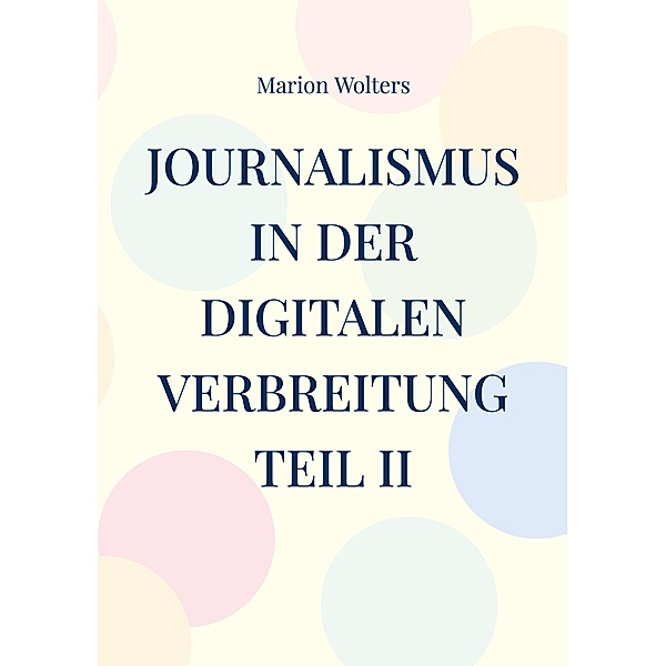 Journalismus in der digitalen Verbreitung Teil II, Marion Wolters