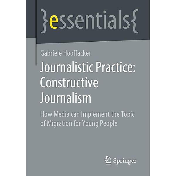 Journalistic Practice: Constructive Journalism / essentials, Gabriele Hooffacker
