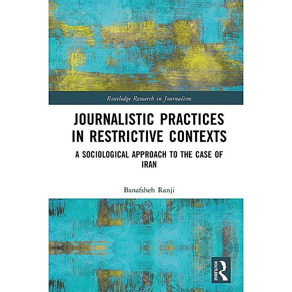 Journalistic Practices in Restrictive Contexts, Banafsheh Ranji