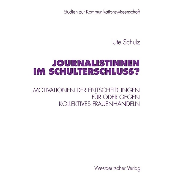 Journalistinnen im Schulterschluss? / Studien zur Kommunikationswissenschaft Bd.45, Ute Schulz