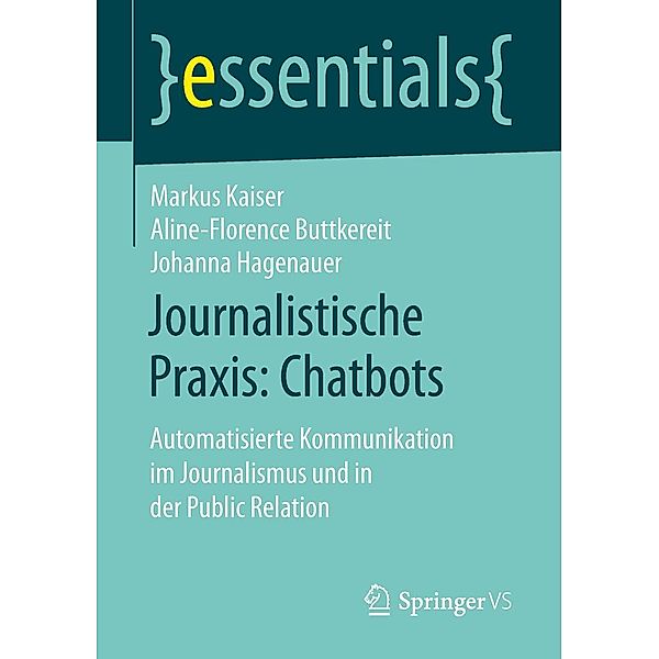 Journalistische Praxis: Chatbots / essentials, Markus Kaiser, Aline-Florence Buttkereit, Johanna Hagenauer