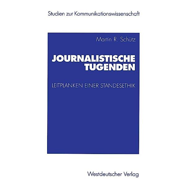 Journalistische Tugenden / Studien zur Kommunikationswissenschaft, Martin Schütz