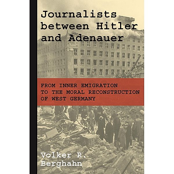 Journalists between Hitler and Adenauer, Volker R. Berghahn