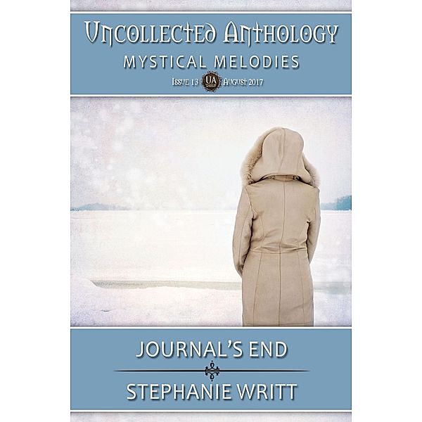 Journal's End (Uncollected Anthology: Mystical Melodies, #13) / Uncollected Anthology: Mystical Melodies, Stephanie Writt