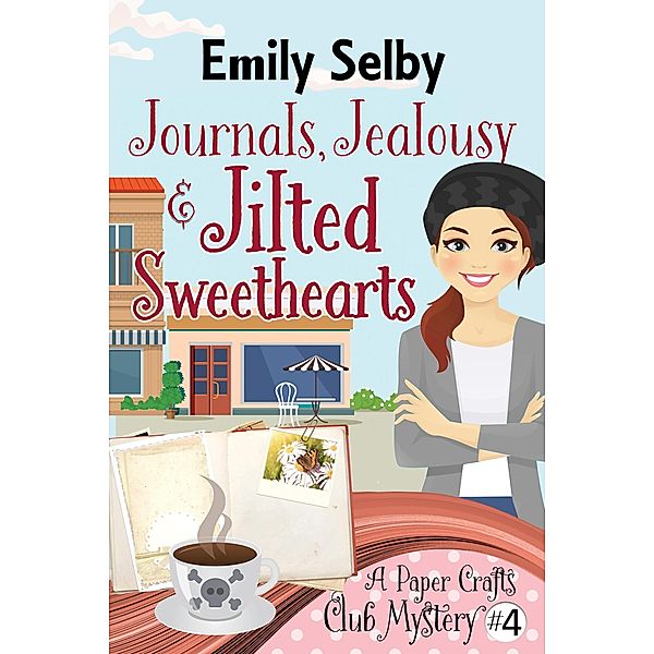 Journals, Jealousy and Jilted Sweethearts (Paper Crafts Club Mysteries, #4) / Paper Crafts Club Mysteries, Emily Selby
