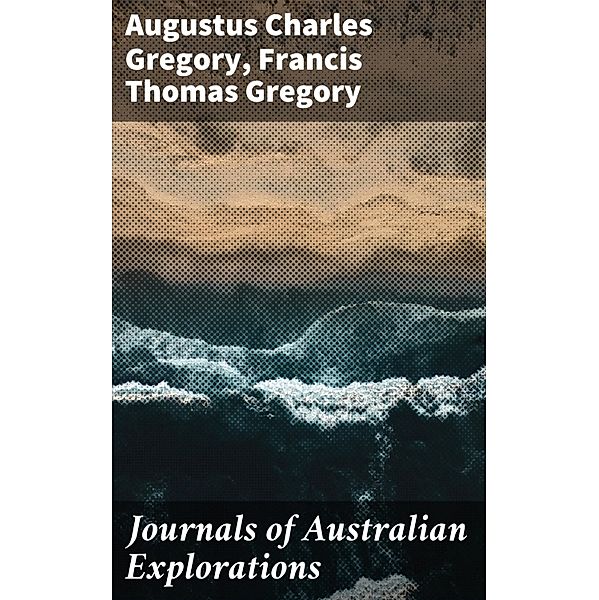 Journals of Australian Explorations, Francis Thomas Gregory, Augustus Charles Gregory