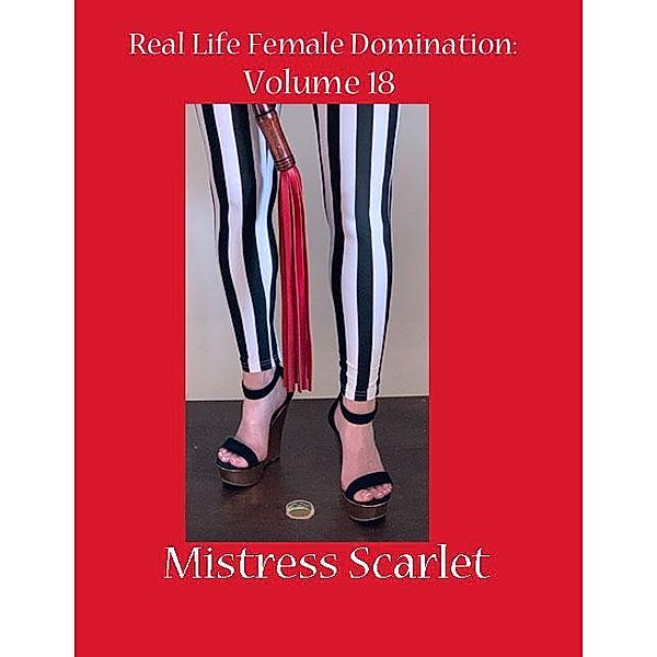 Journals of Real Female Domination: Volume 18, Mistress Scarlet