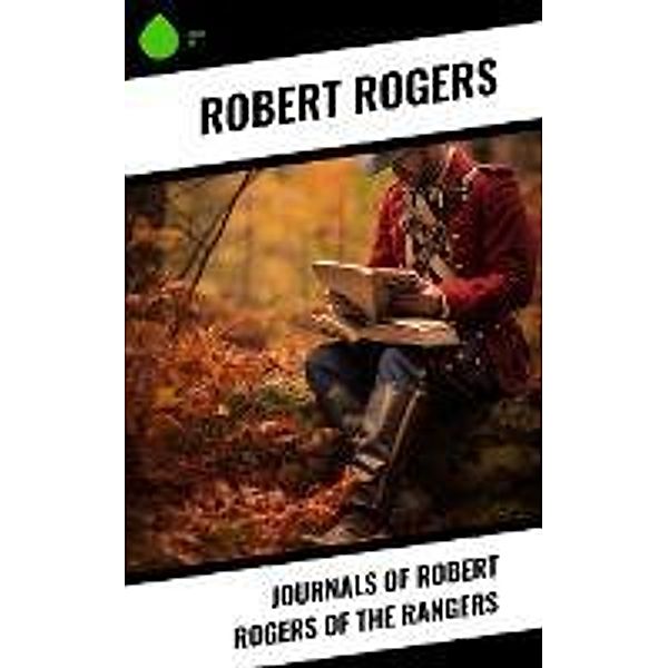Journals of Robert Rogers of the Rangers, Robert Rogers