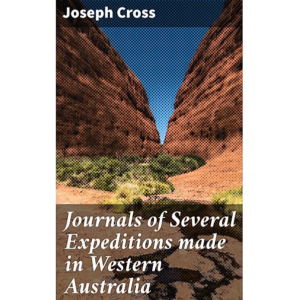 Journals of Several Expeditions made in Western Australia, Joseph Cross