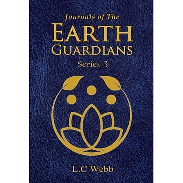 Journals of The Earth Guardians - Series 3, L. C Webb