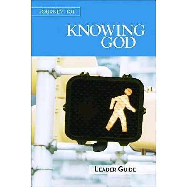 Journey 101: Knowing God Leader Guide / Journey 101, Jeff Kirby, Carol Cartmill, Michelle Kirby