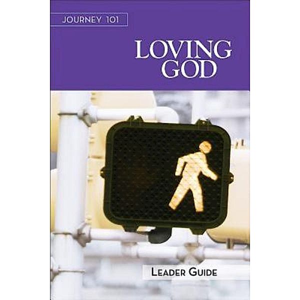Journey 101: Loving God Leader Guide / Journey 101, Carol Cartmill, Jeff Kirby, Michelle Kirby, Jenny Youngman