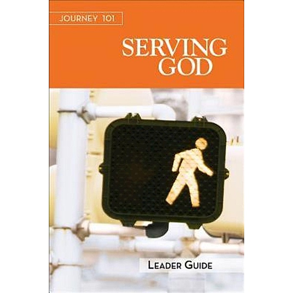 Journey 101: Serving God Leader Guide / Journey 101, Jeff Kirby, Carol Cartmill, Michelle Kirby, Jenny Youngman