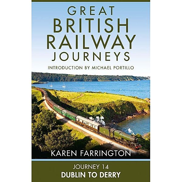 Journey 14: Dublin to Derry (Great British Railway Journeys, Book 14), Karen Farrington