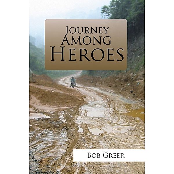 Journey Among Heroes, Bob Greer