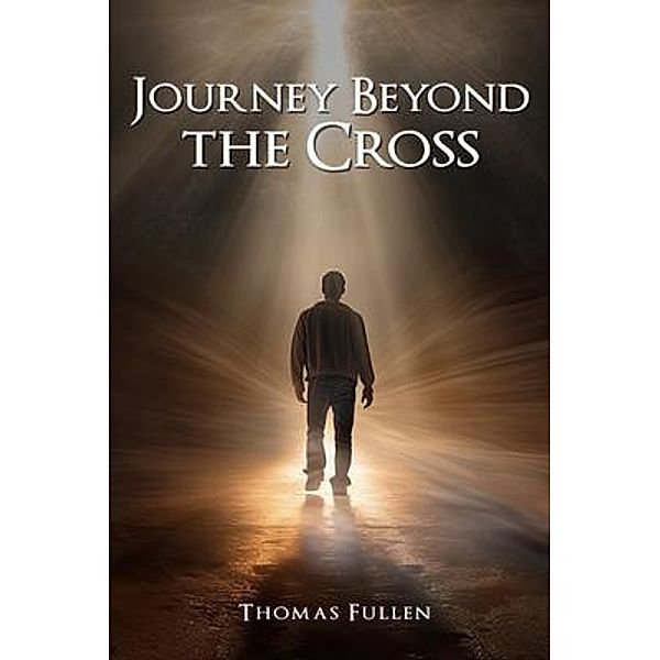 Journey Beyond The Cross, Thomas Fullen