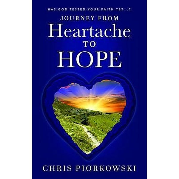 Journey from Heartache to Hope, Chris Piorkowski