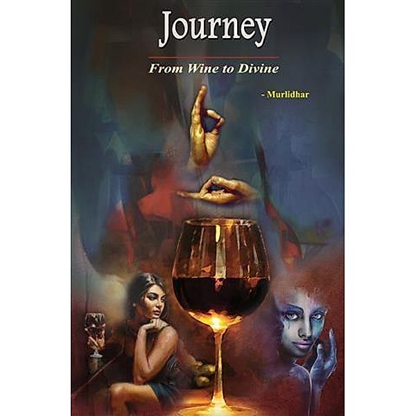 Journey: From Wine to Divine / booksmango, Murlidhar Rao