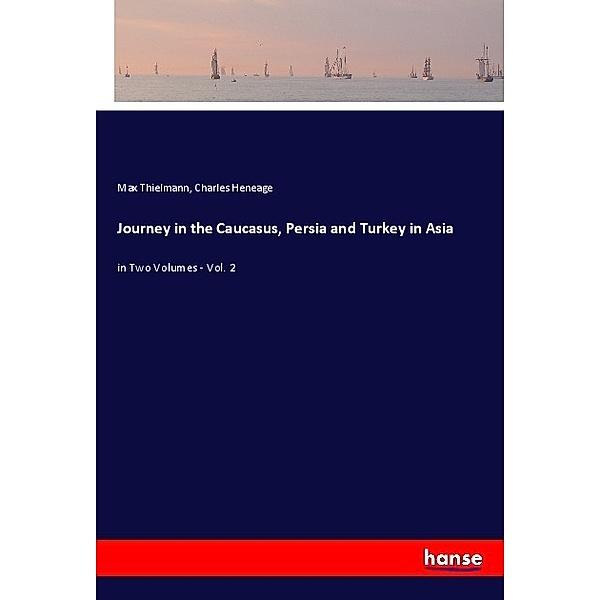 Journey in the Caucasus, Persia and Turkey in Asia, Max Thielmann, Charles Heneage