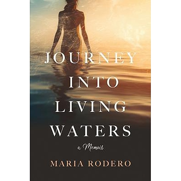 Journey into Living Waters, Maria Rodero